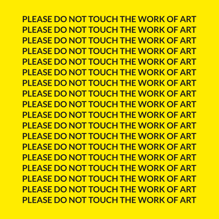 PLEASE DO NOT TOUCH THE WORK OF ART